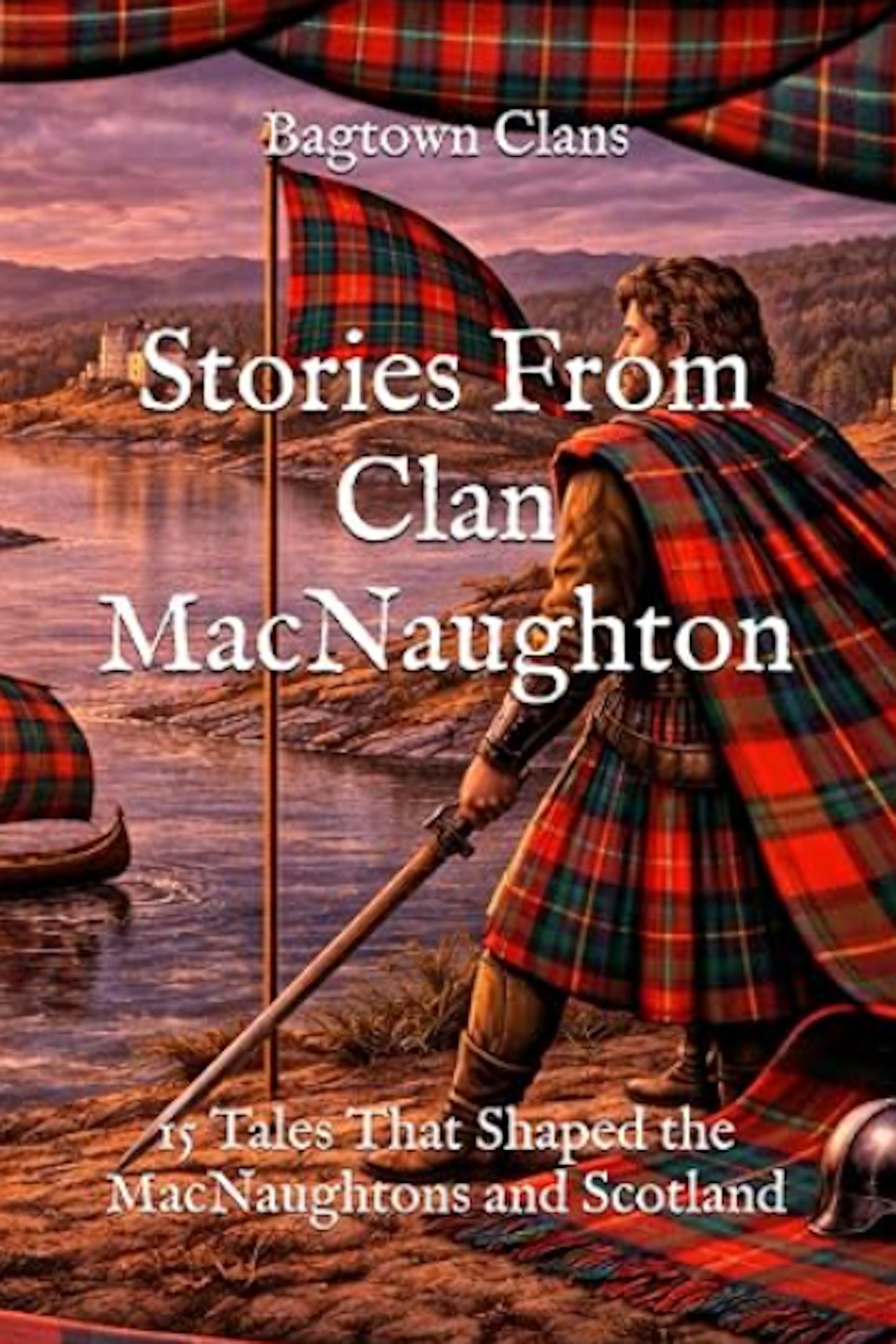 15 Tales That Shaped the MacNaughtons and Scotland - Digital Edition